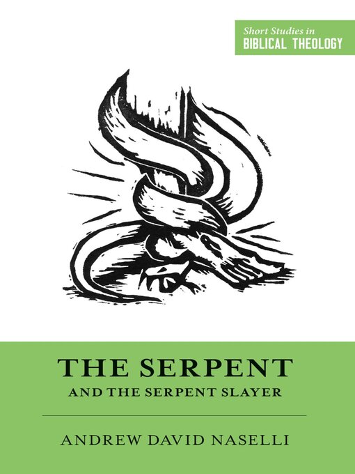 Title details for The Serpent and the Serpent Slayer by Andrew David Naselli - Available